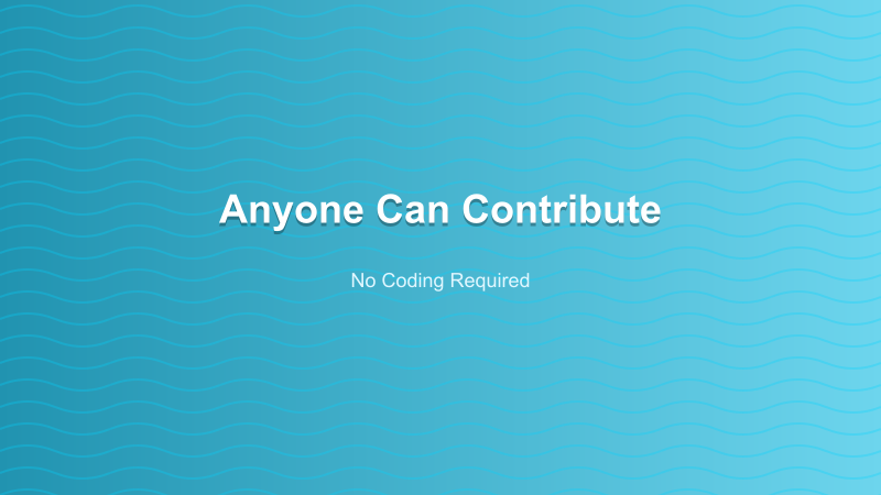 Anyone Can Contribute - No Coding Required