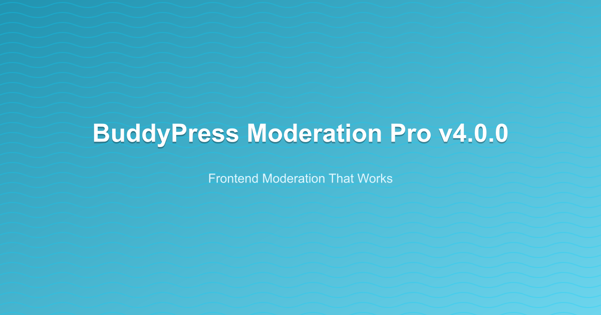 BuddyPress Moderation Pro v4.0.0 - Frontend Moderation That Works