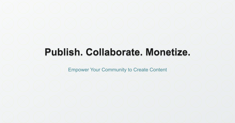 Publish. Collaborate. Monetize. - Empower Your Community to Create Content
