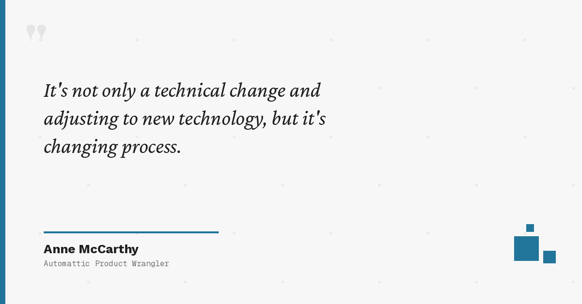 Quote from Anne McCarthy: It's not only a technical change, it's changing process