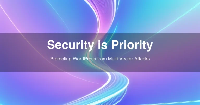 Security is Priority - Protecting WordPress from Multi-Vector Attacks