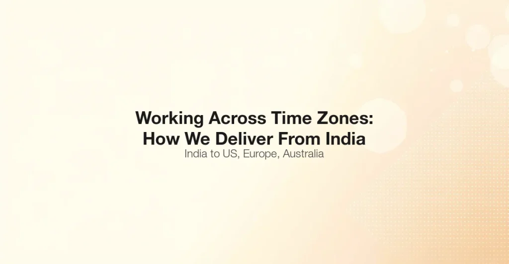 Working Across Time Zones How We Deliver From India