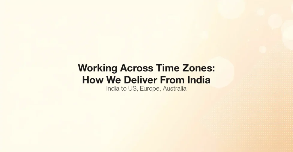Working Across Time Zones How We Deliver From India