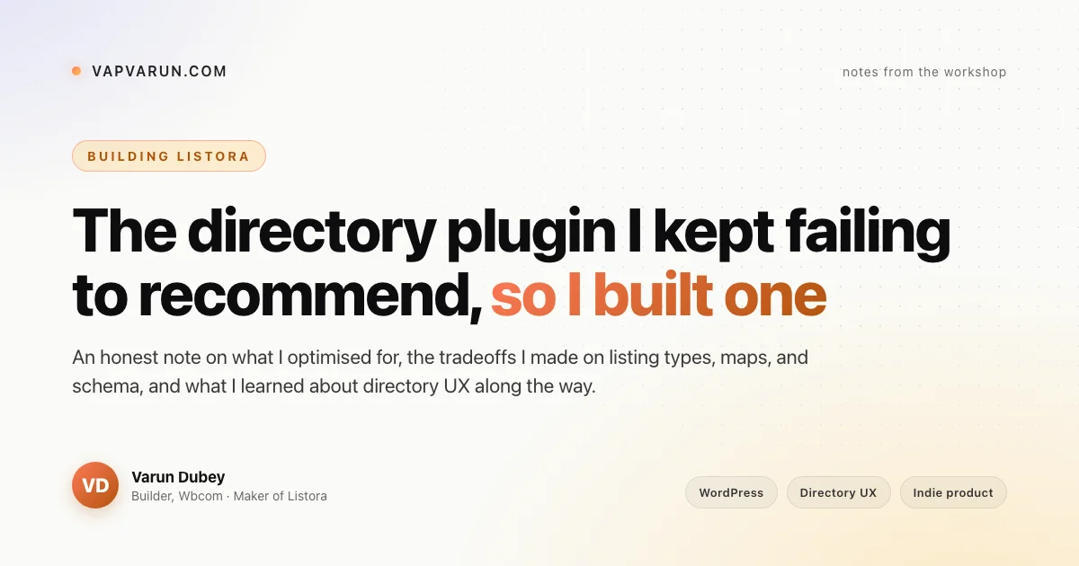 Varun Dubey on building Listora, a usability-first WordPress directory plugin, with notes on the tradeoffs around listing types, maps, schema, and directory UX.