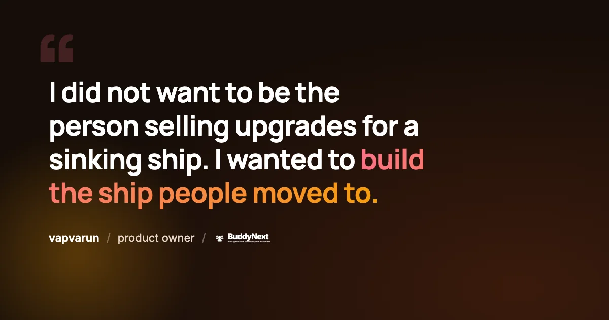I did not want to be the person selling upgrades for a sinking ship. I wanted to build the ship people moved to.