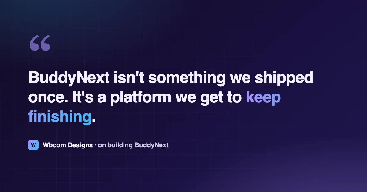 BuddyNext isn't something we shipped once. It's a platform we get to keep finishing.