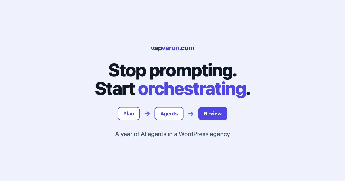 A centered card on an ice-blue background reading stop prompting, start orchestrating, with a Plan, Agents, Review flow and the vapvarun.com brand mark. AI agents in a WordPress agency.